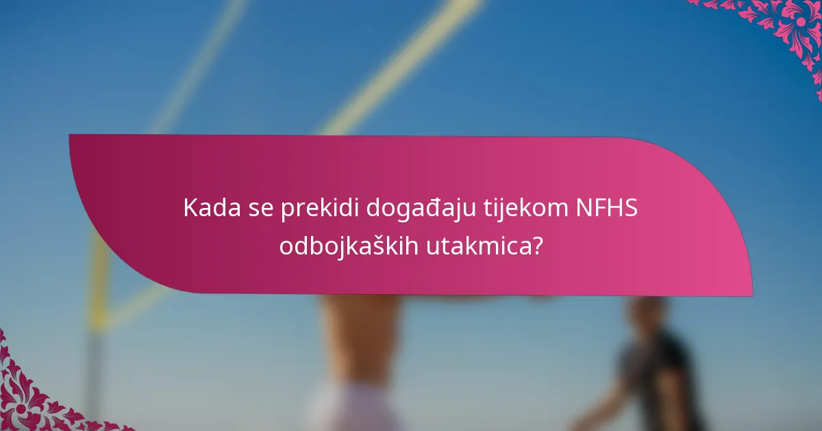 Kada se prekidi događaju tijekom NFHS odbojkaških utakmica?