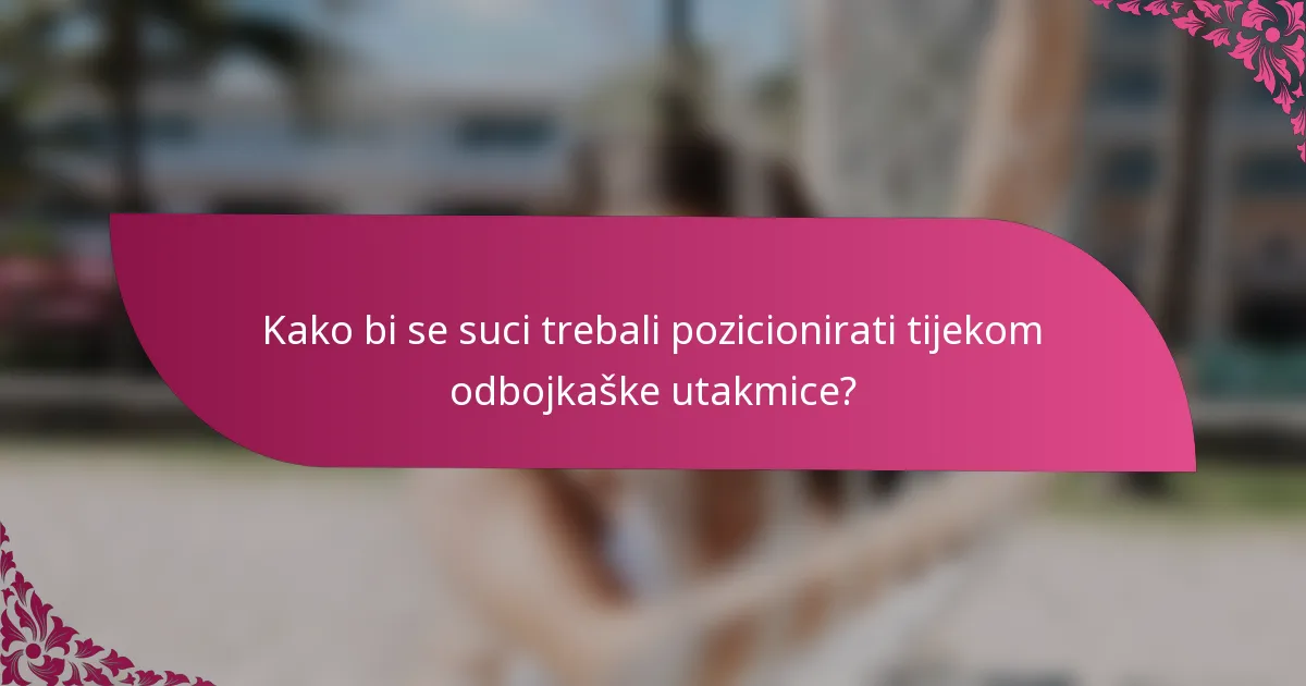 Kako bi se suci trebali pozicionirati tijekom odbojkaške utakmice?