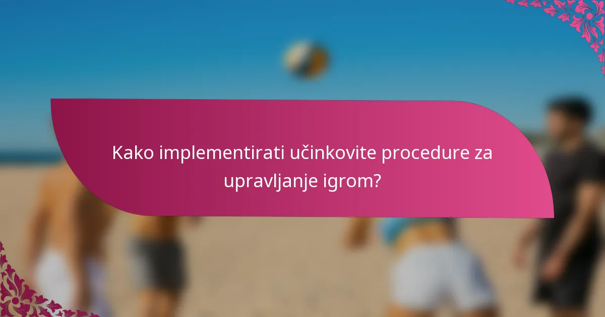 Kako implementirati učinkovite procedure za upravljanje igrom?
