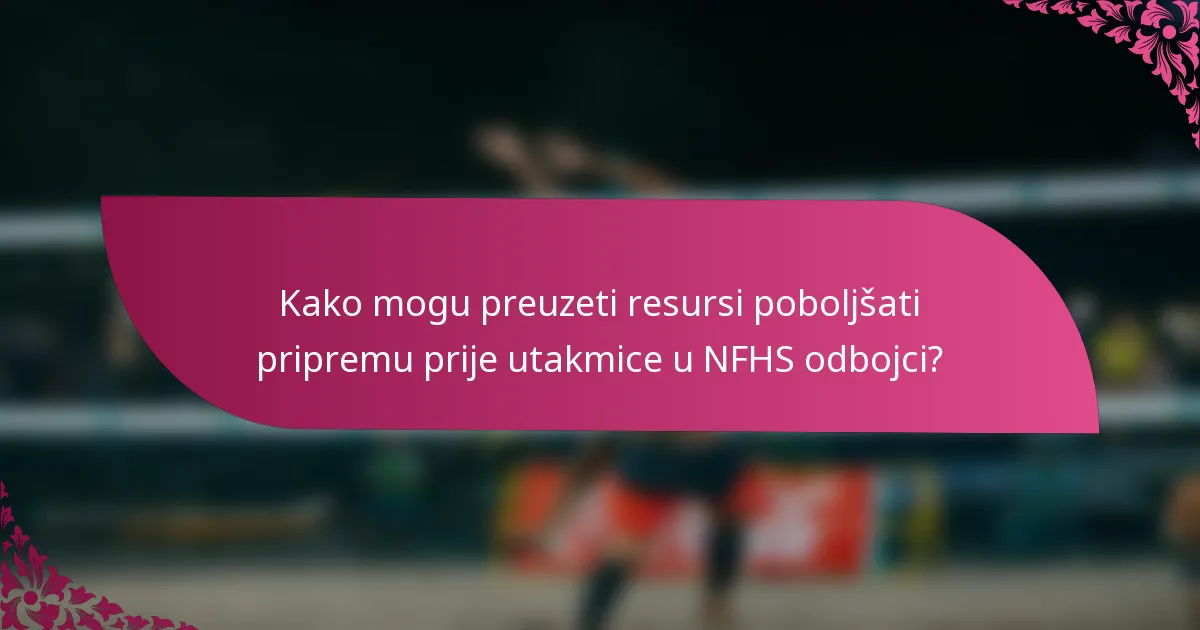 Kako mogu preuzeti resursi poboljšati pripremu prije utakmice u NFHS odbojci?