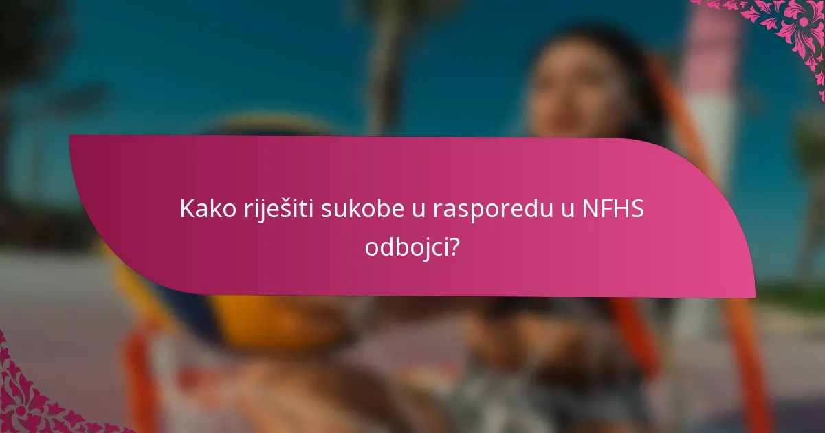 Kako riješiti sukobe u rasporedu u NFHS odbojci?
