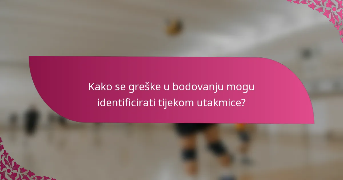 Kako se greške u bodovanju mogu identificirati tijekom utakmice?