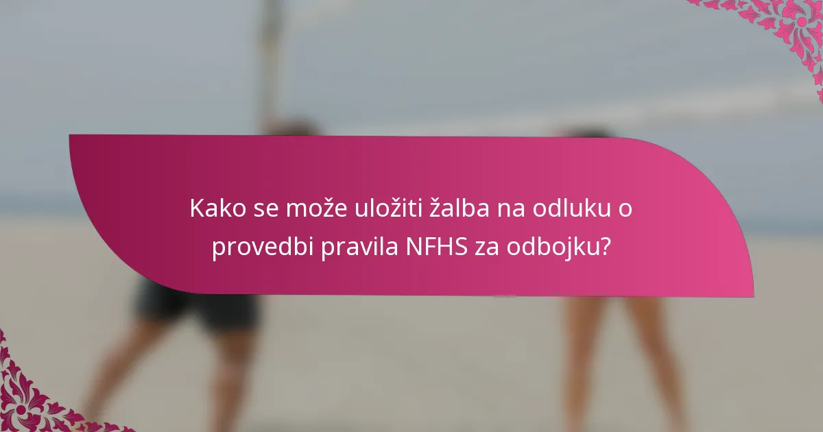 Kako se može uložiti žalba na odluku o provedbi pravila NFHS za odbojku?