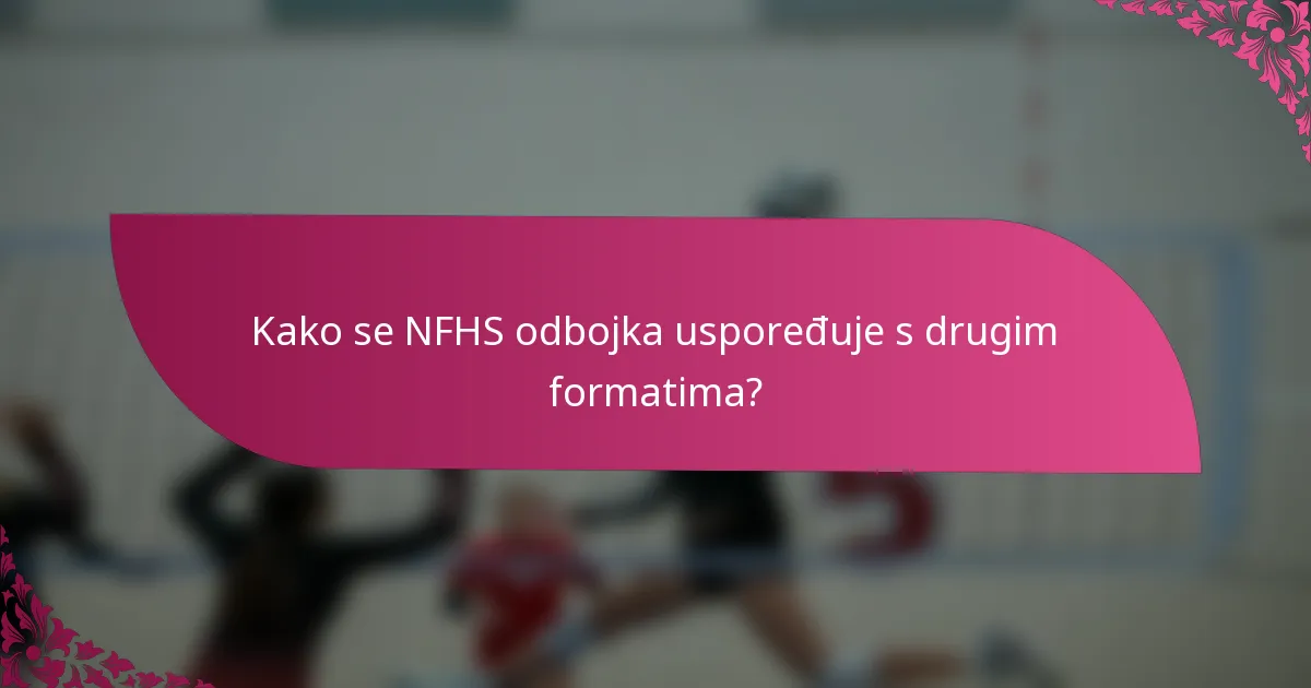 Kako se NFHS odbojka uspoređuje s drugim formatima?