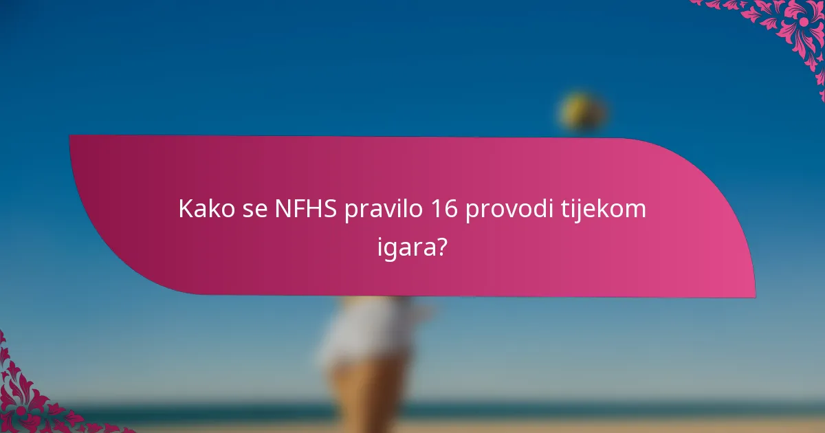 Kako se NFHS pravilo 16 provodi tijekom igara?