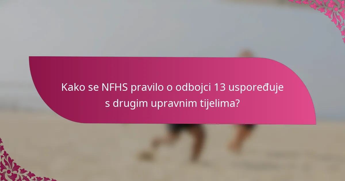 Kako se NFHS pravilo o odbojci 13 uspoređuje s drugim upravnim tijelima?