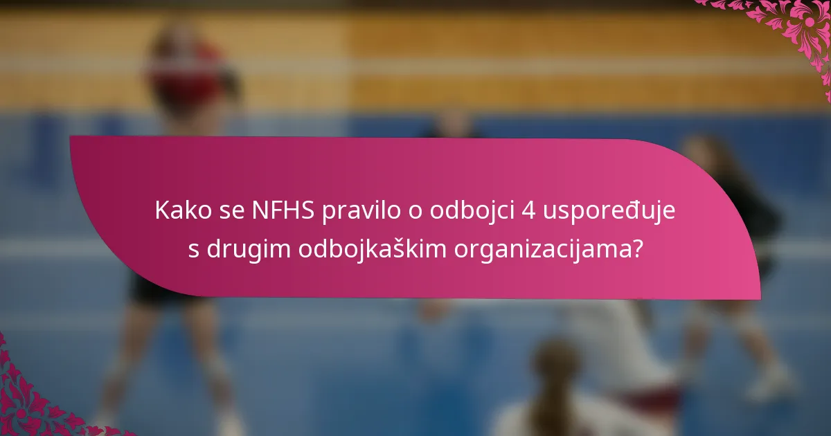 Kako se NFHS pravilo o odbojci 4 uspoređuje s drugim odbojkaškim organizacijama?