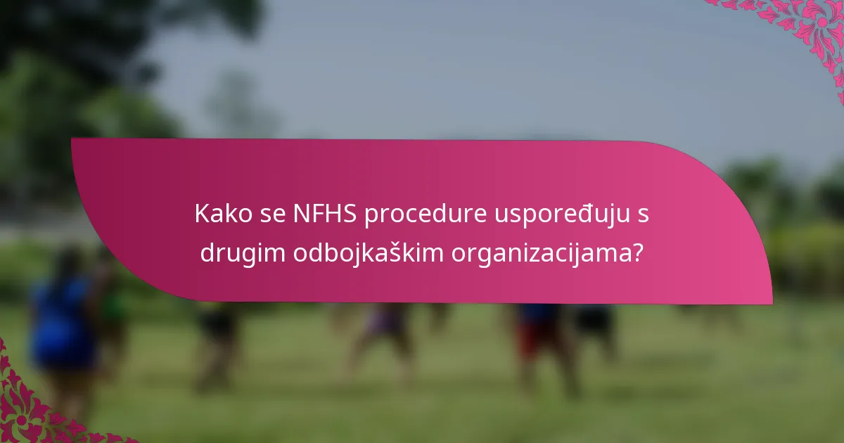 Kako se NFHS procedure uspoređuju s drugim odbojkaškim organizacijama?
