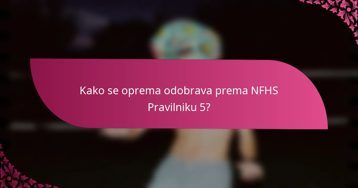 Kako se oprema odobrava prema NFHS Pravilniku 5?