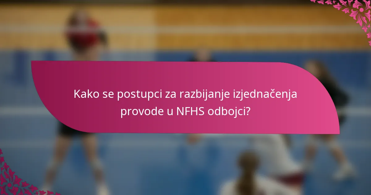 Kako se postupci za razbijanje izjednačenja provode u NFHS odbojci?