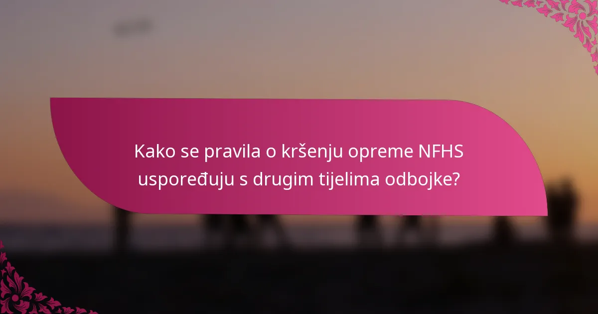 Kako se pravila o kršenju opreme NFHS uspoređuju s drugim tijelima odbojke?