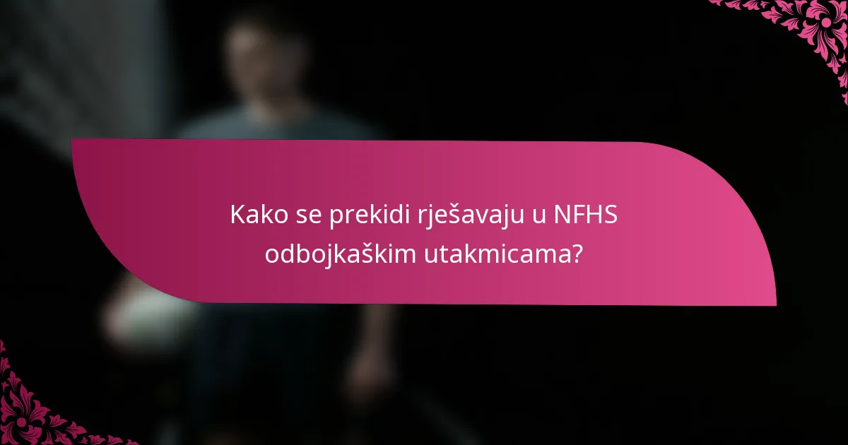 Kako se prekidi rješavaju u NFHS odbojkaškim utakmicama?