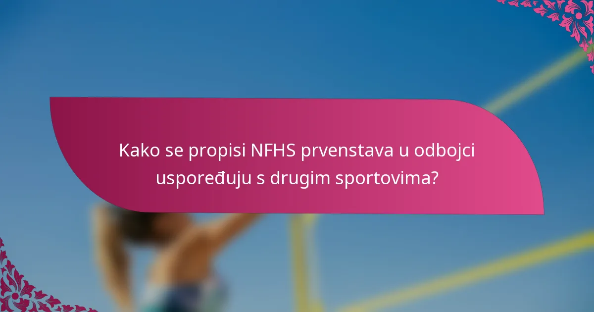 Kako se propisi NFHS prvenstava u odbojci uspoređuju s drugim sportovima?