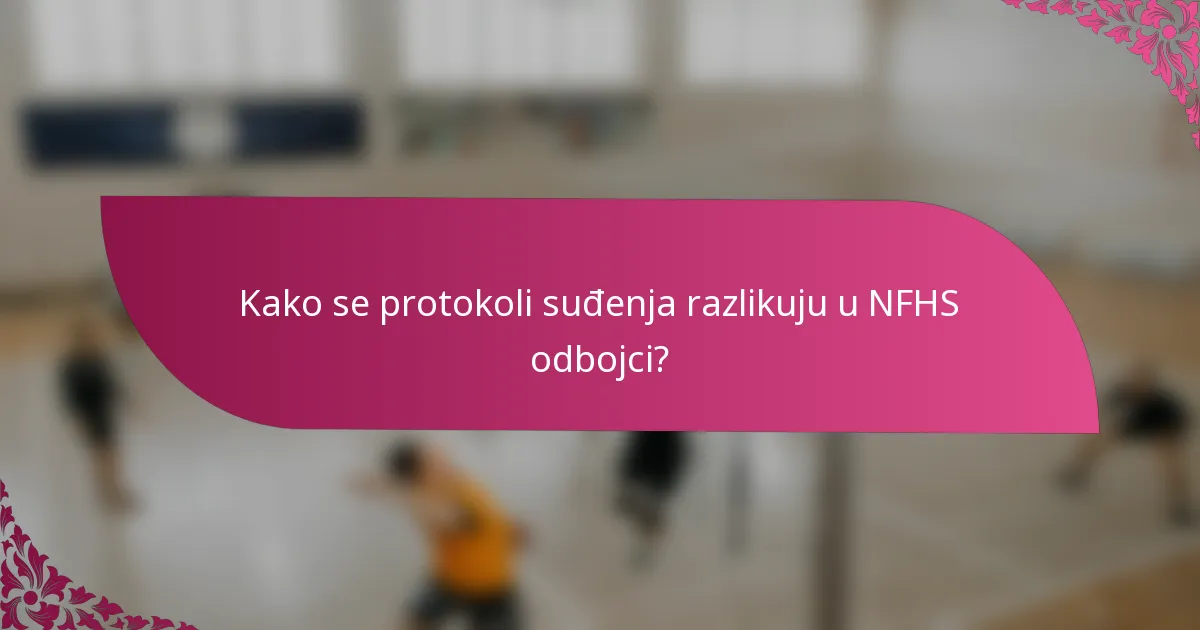 Kako se protokoli suđenja razlikuju u NFHS odbojci?