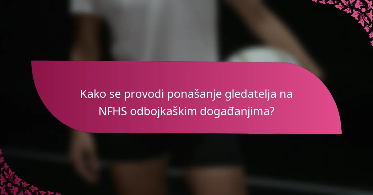 Kako se provodi ponašanje gledatelja na NFHS odbojkaškim događanjima?