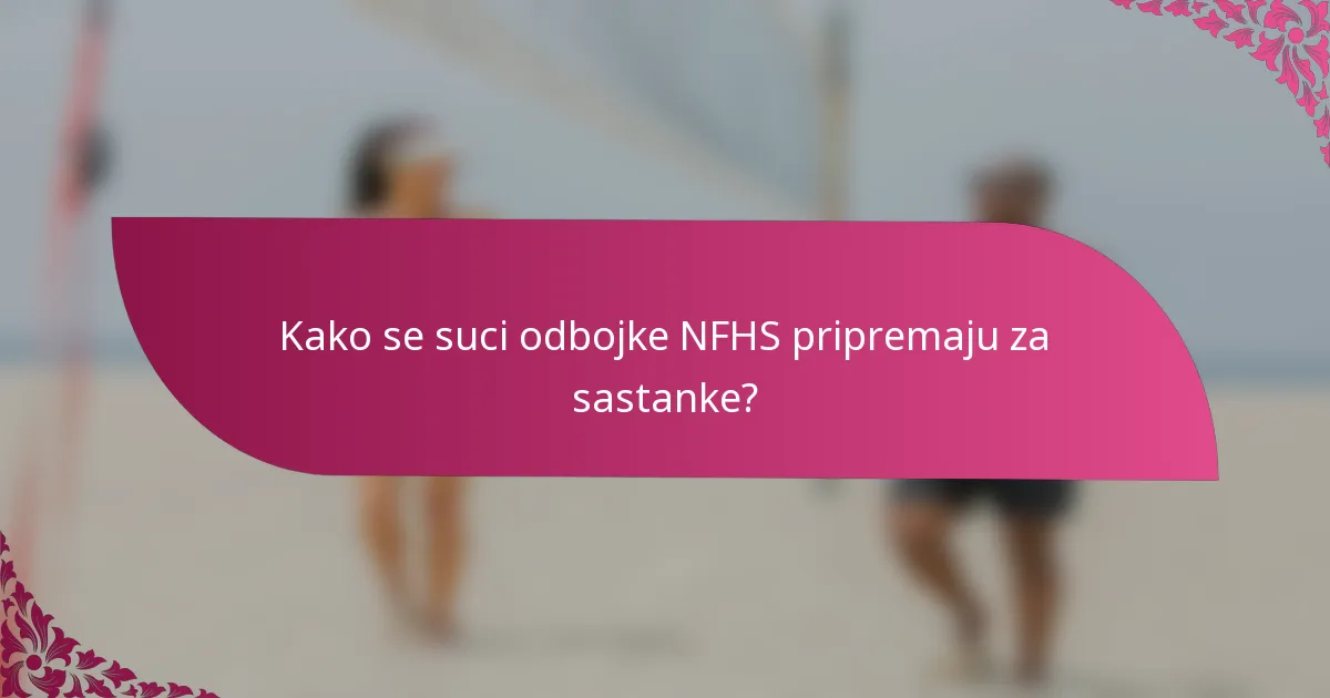 Kako se suci odbojke NFHS pripremaju za sastanke?