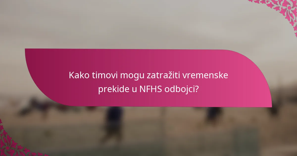 Kako timovi mogu zatražiti vremenske prekide u NFHS odbojci?