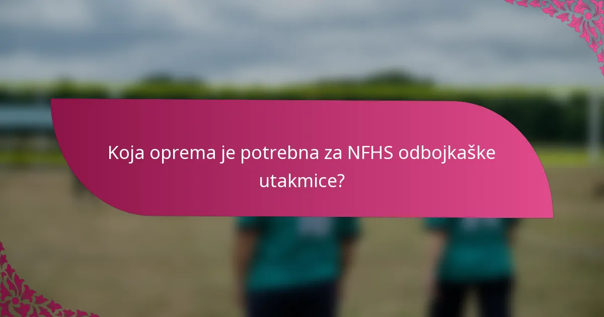 Koja oprema je potrebna za NFHS odbojkaške utakmice?