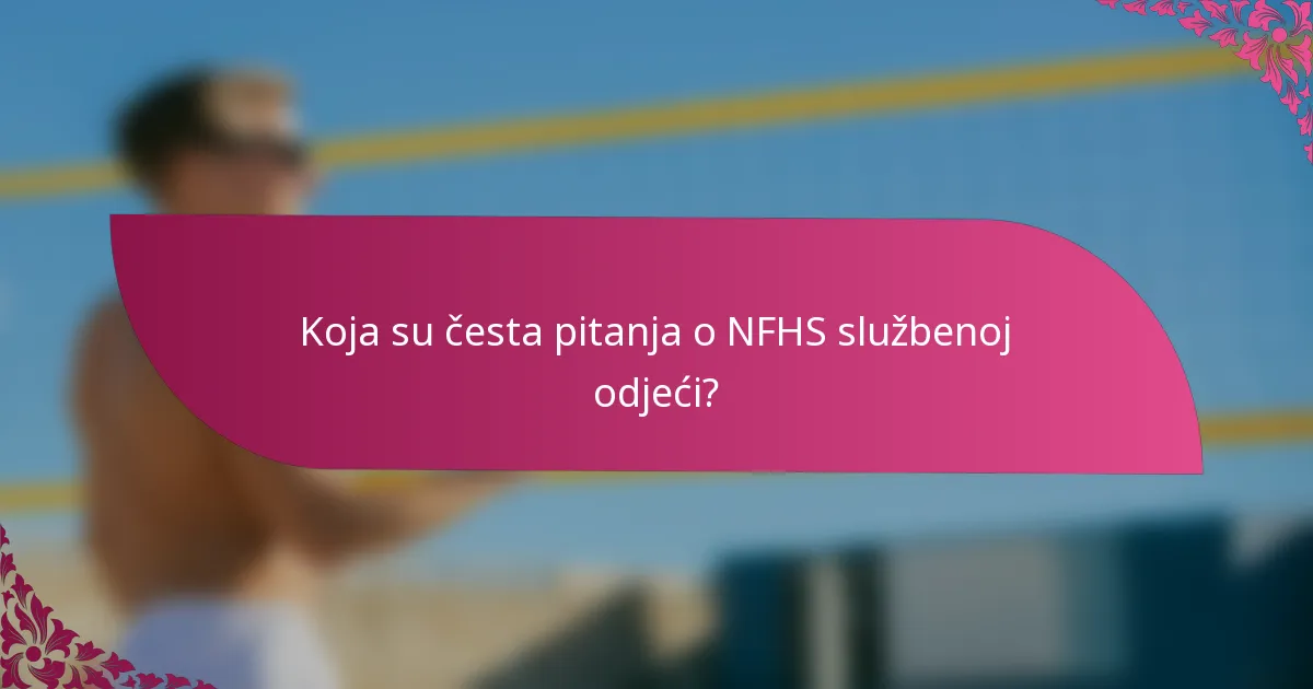 Koja su česta pitanja o NFHS službenoj odjeći?