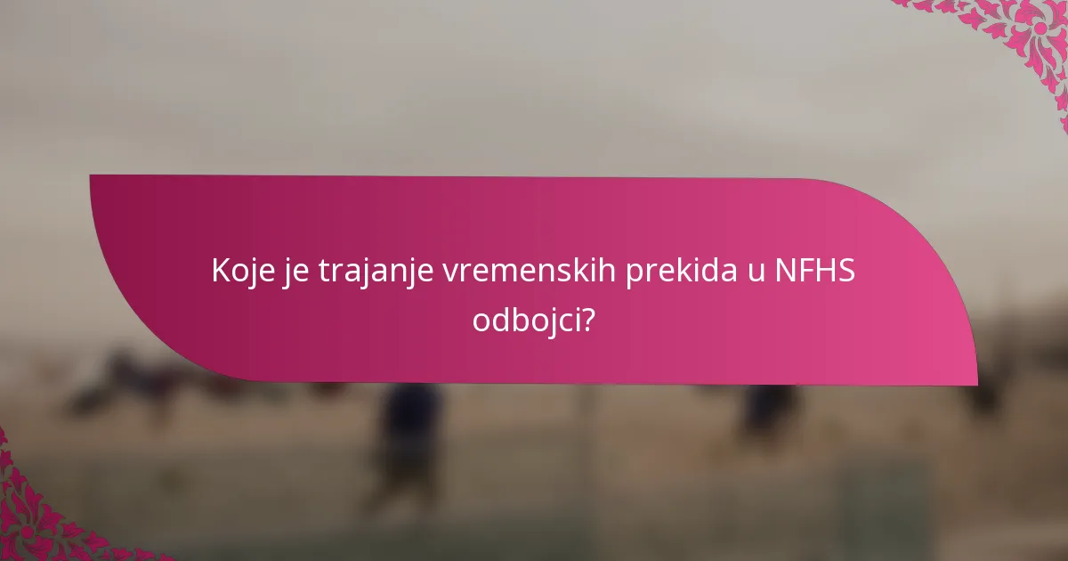 Koje je trajanje vremenskih prekida u NFHS odbojci?