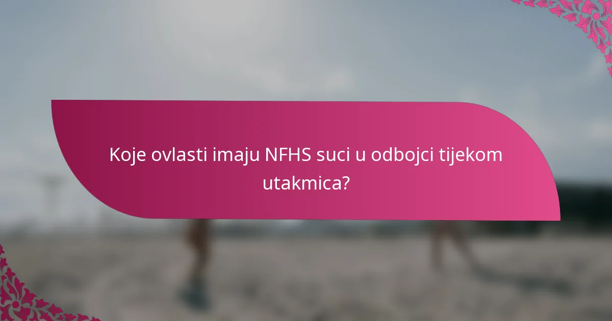 Koje ovlasti imaju NFHS suci u odbojci tijekom utakmica?