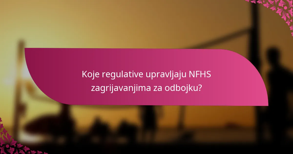 Koje regulative upravljaju NFHS zagrijavanjima za odbojku?