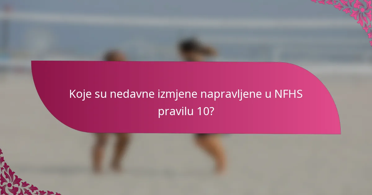 Koje su nedavne izmjene napravljene u NFHS pravilu 10?