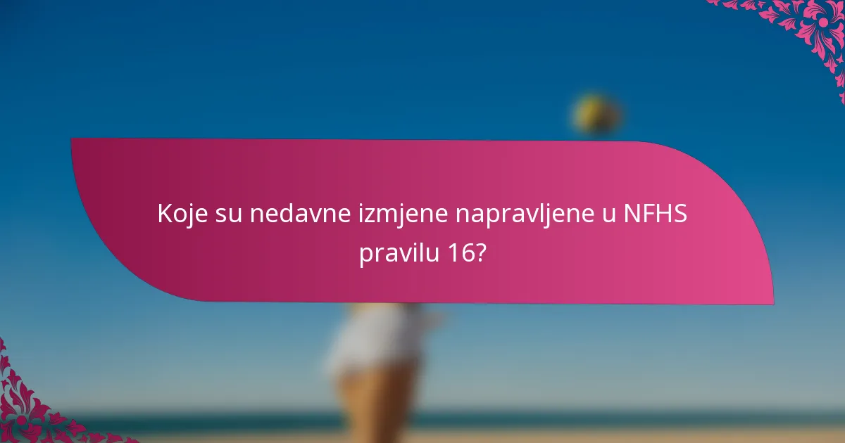 Koje su nedavne izmjene napravljene u NFHS pravilu 16?