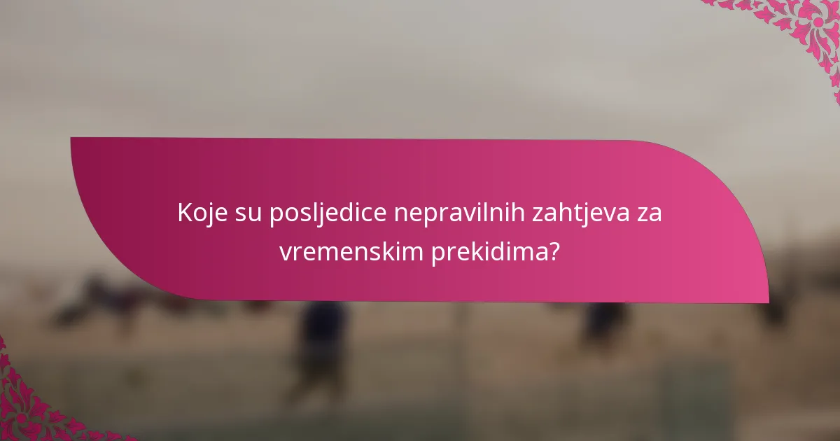 Koje su posljedice nepravilnih zahtjeva za vremenskim prekidima?