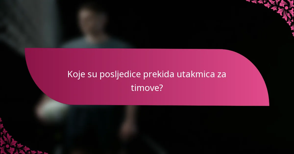 Koje su posljedice prekida utakmica za timove?