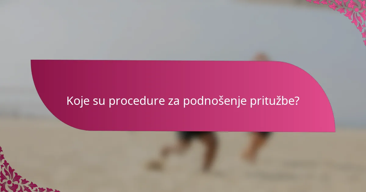 Koje su procedure za podnošenje pritužbe?