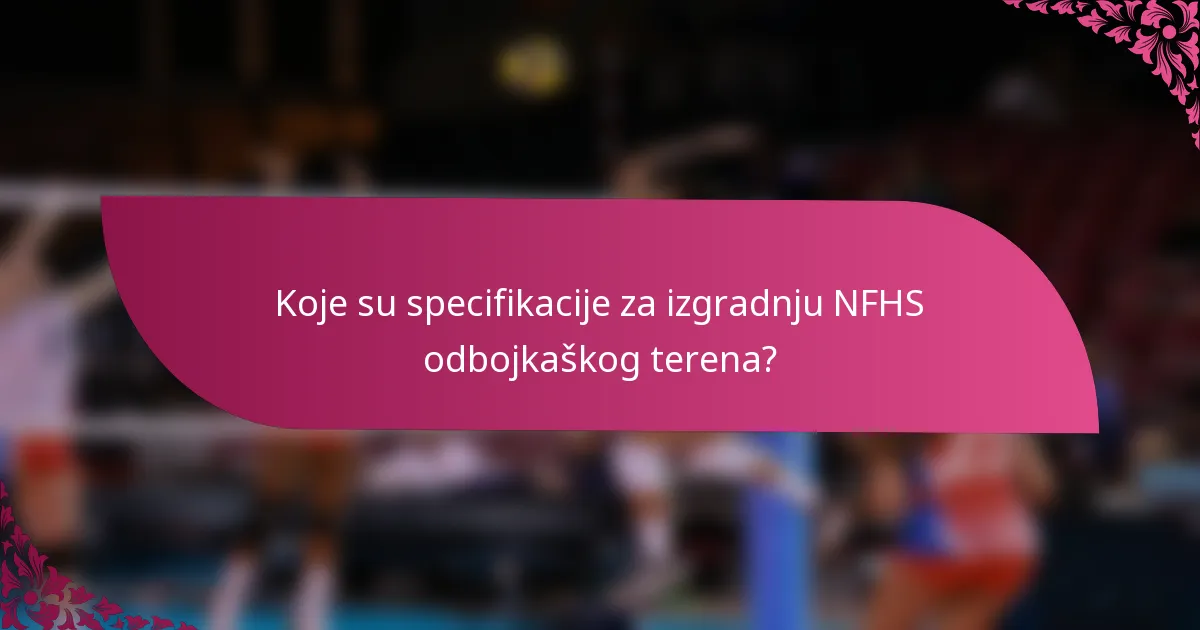 Koje su specifikacije za izgradnju NFHS odbojkaškog terena?