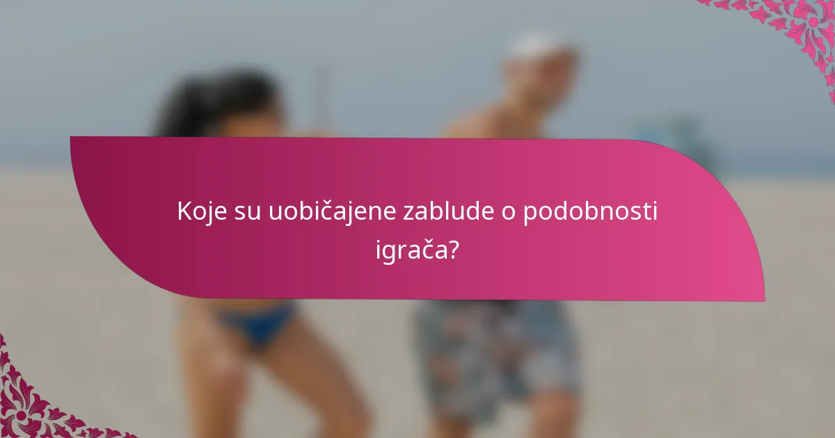 Koje su uobičajene zablude o podobnosti igrača?
