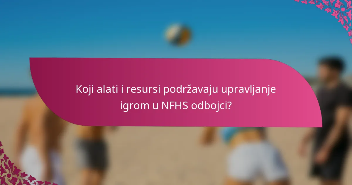 Koji alati i resursi podržavaju upravljanje igrom u NFHS odbojci?