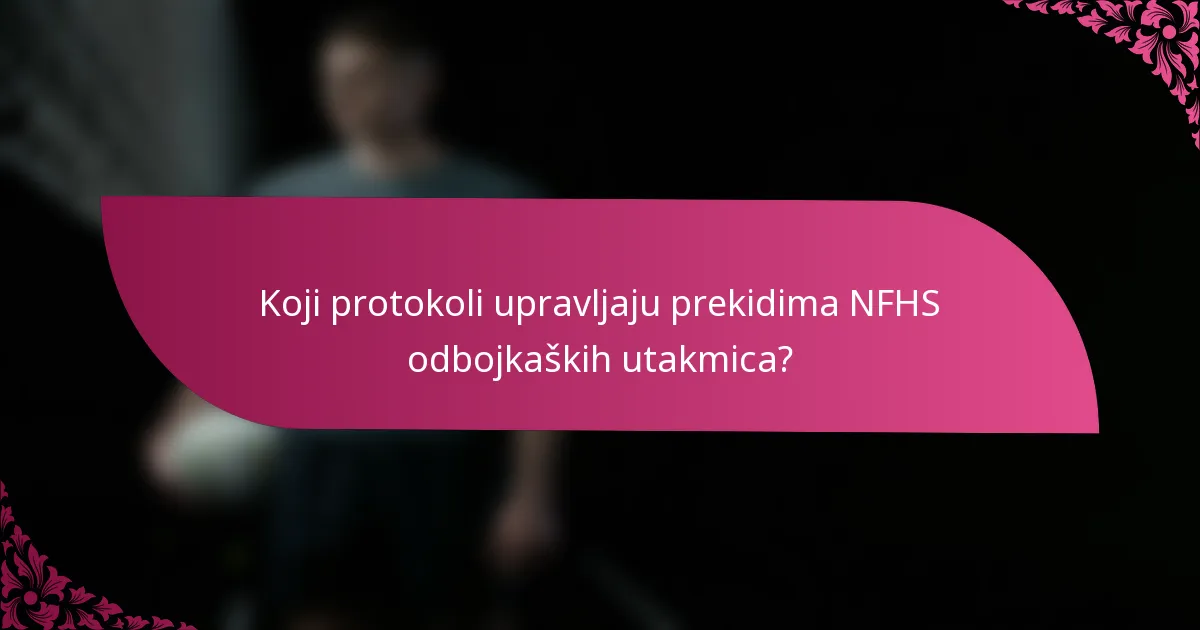 Koji protokoli upravljaju prekidima NFHS odbojkaških utakmica?