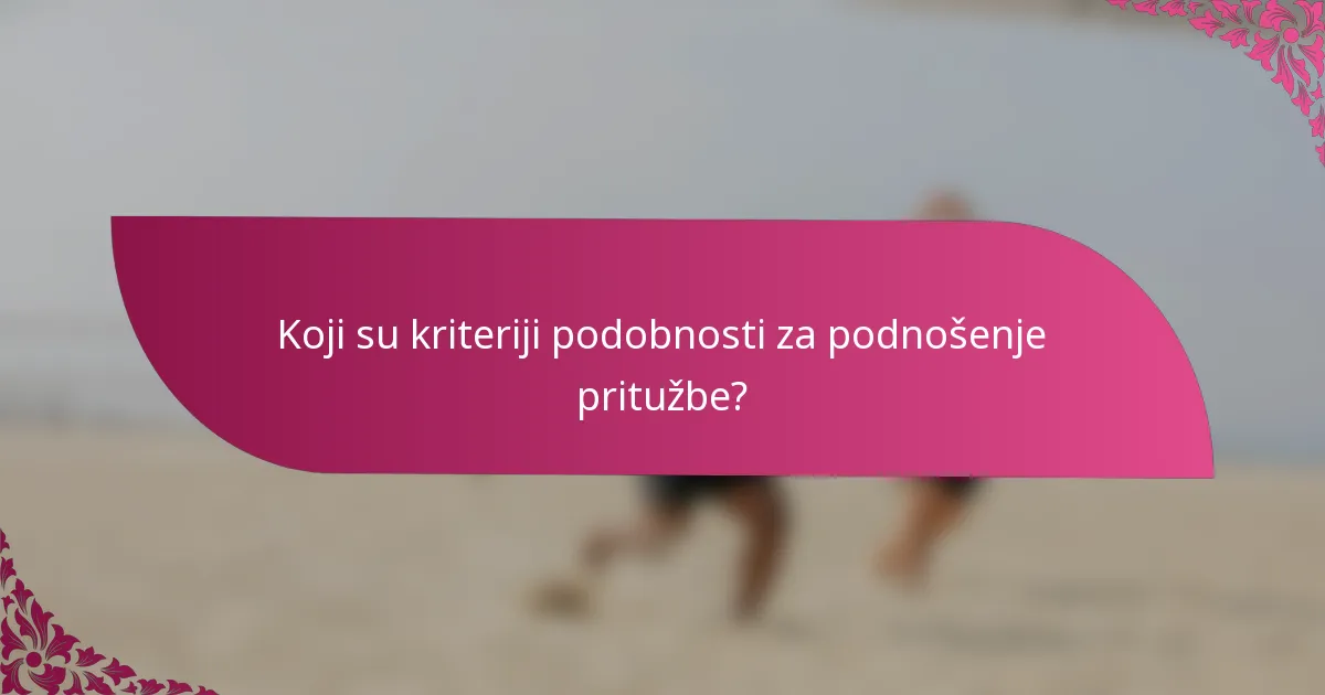 Koji su kriteriji podobnosti za podnošenje pritužbe?