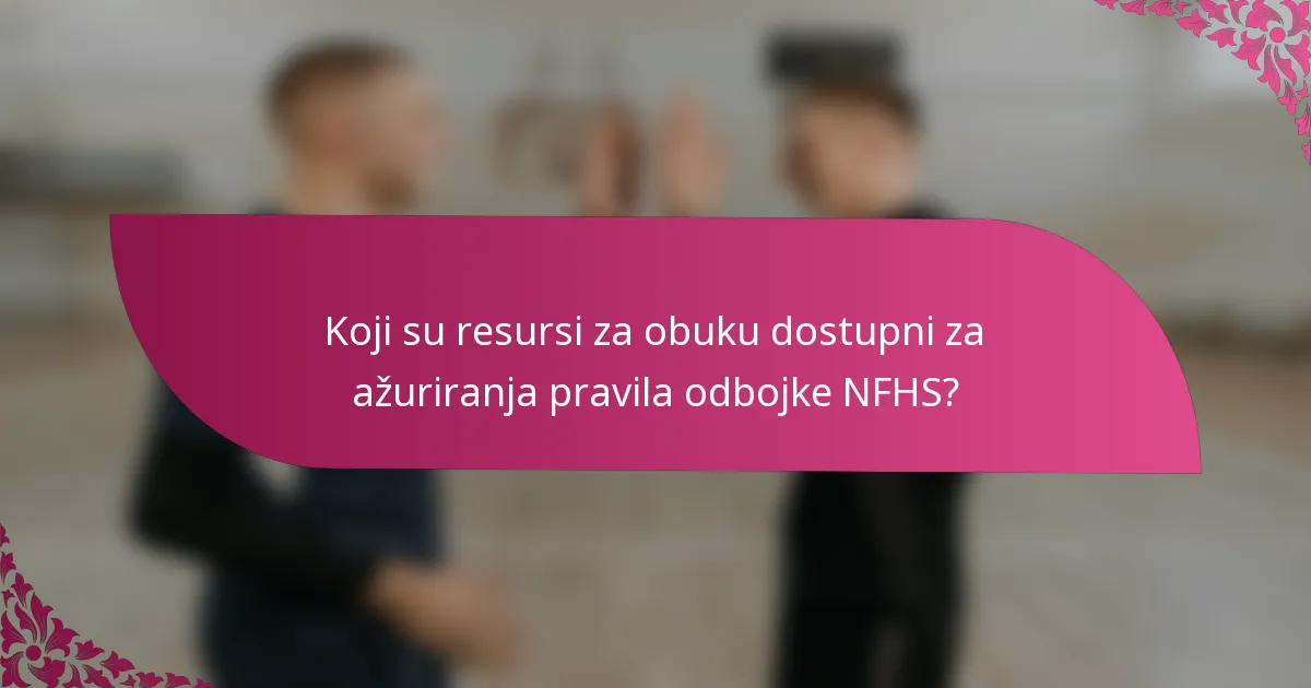 Koji su resursi za obuku dostupni za ažuriranja pravila odbojke NFHS?