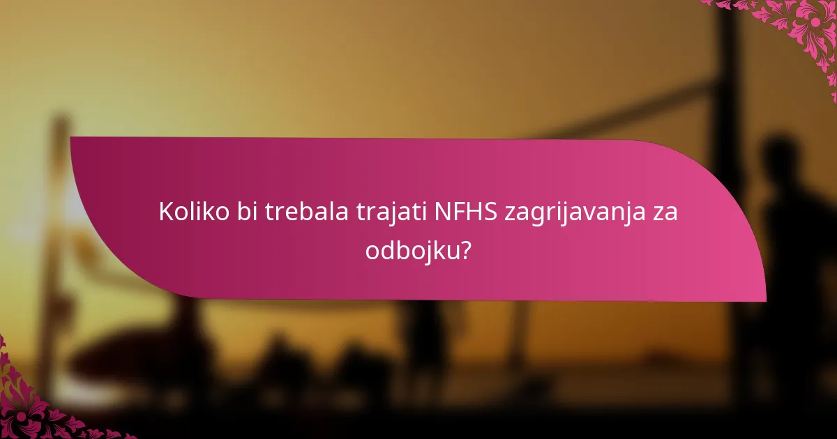 Koliko bi trebala trajati NFHS zagrijavanja za odbojku?